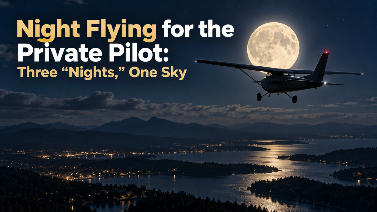 Night Flying for the Private Pilot: Three "Nights," One Sky